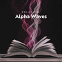 Relaxing Alpha Waves: De-Stress During Studying with 8Hz-12Hz Frequency, Deep Concentration, Alpha Waves for Study