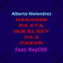 HÁGANSE PA AYA, QUE EL REY VA A PASAR. (feat. ReyCh9) [Explicit]