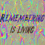 Remembering is living