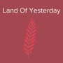 Land Of Yesterday