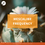 Powerful: Mescaline Frequency - Trip Simulation (Peyote)