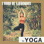 1 Hora de Ejercicios de Yoga - La Mejor Música para tu Práctica Diaria