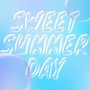 SWEET SUMMER DAY