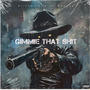 Gimmie that **** (feat. Lil boogey) [Explicit]