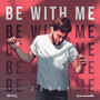 Be With Me (Explicit)