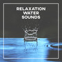 Relaxation Water Sounds – Nature Sounds for Relaxation, Music to Rest, Water Music