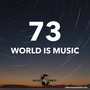 WORLD IS MUSIC 73