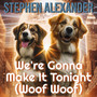 We're Gonna Make It Tonight (Woof Woof)