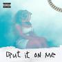 Put It On Me (feat. Dre Day 100) [Explicit]