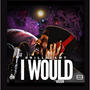 I Would (feat. BROGAWDZ MOOK) [Explicit]