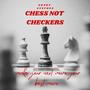 Chess Not Checkers (Explicit)