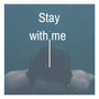 Stay With Me