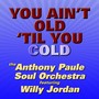 You Ain't Old 'Til You Cold (feat. Willy Jordan)