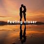 Feeling Closer