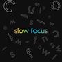 Slow Focus