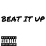 Beat It Up (Explicit)