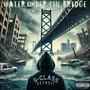 WATER UNDER THE BRIDGE (Explicit)