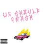 We Should Crash (Explicit)