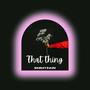 That Thing (Explicit)