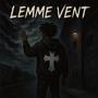 LEMME VENT (Explicit)