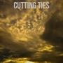 CUTTING TIES (Explicit)