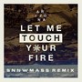 Let Me Touch Your Fire (Snowmass Remix)