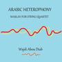 Arabic Heterophony (Waslah for string quartet)