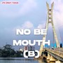 No Be Mouth (Explicit)