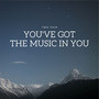 You've Got the Music in You