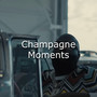 Champagne Moments (Explicit)