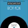 A Retrospective Roy Fox