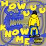 How uuu Know Me (Explicit)