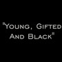 Young, Gifted and Black