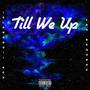 Till We Up (Explicit)