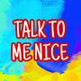 Talk to me nice (Explicit)