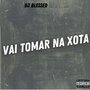 VAI TOMAR NA X0TA (Explicit)