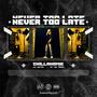 Never Too Late (Chilla Homie) [Explicit]