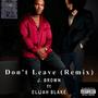 Don't Leave (feat. Elijah Blake) [Remix] [Explicit]