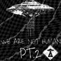 WE ARE NOT HUMAN PT.2 (Explicit)