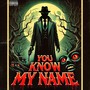 You Know My Name (Explicit)