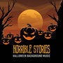 Horrible Stories: Halloween Background Music