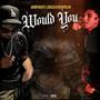 Would You (feat. DoggFatherPoloh) [Explicit]