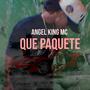 QUE PAQUETE (feat. Angel King Mc)