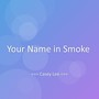 Your Name in Smoke