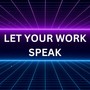 Let Your Work Speak