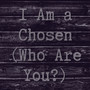 I Am a Chosen (Who Are You?) [Explicit]