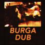 BURGA DUB