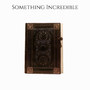 Something Incredible (Explicit)