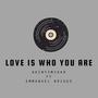 LOVE IS WHO YOU ARE (feat. EMMANUEL BRIGGS)