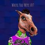 Where You Were AT.? (feat. Dj Horse) [Explicit]